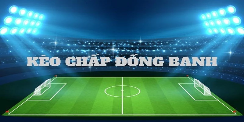 2.1 Kèo Chấp 0 (Kèo Đồng Banh)